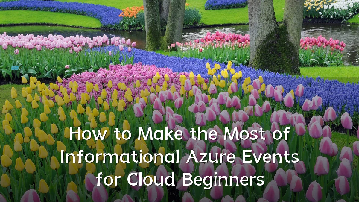 How to Make the Most of Informational Azure Events for Cloud Beginners