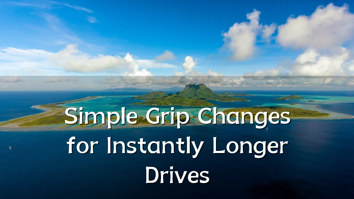 Simple Grip Changes for Instantly Longer Drives