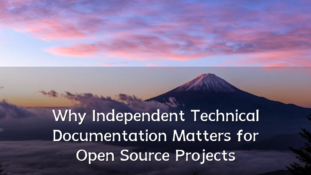 Why Independent Technical Documentation Matters for Open Source Projects