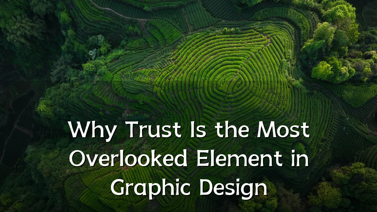 Why Trust Is the Most Overlooked Element in Graphic Design