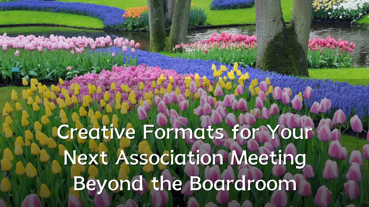 Creative Formats for Your Next Association Meeting Beyond the Boardroom