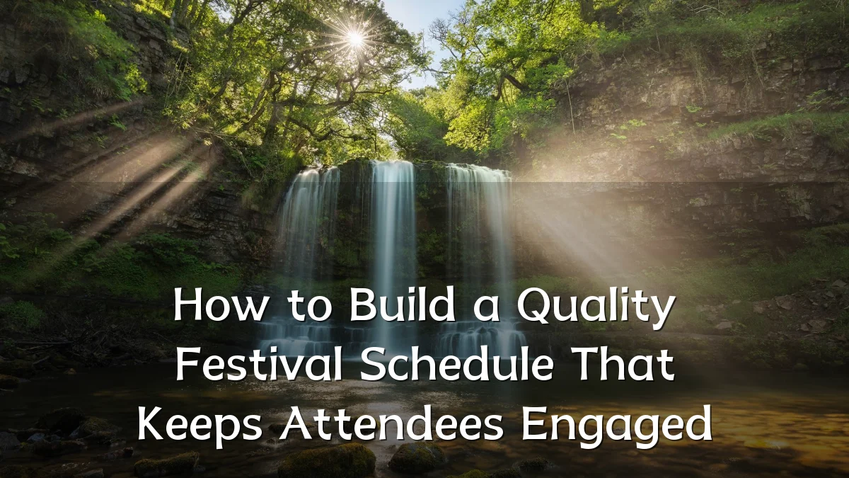 How to Build a Quality Festival Schedule That Keeps Attendees Engaged