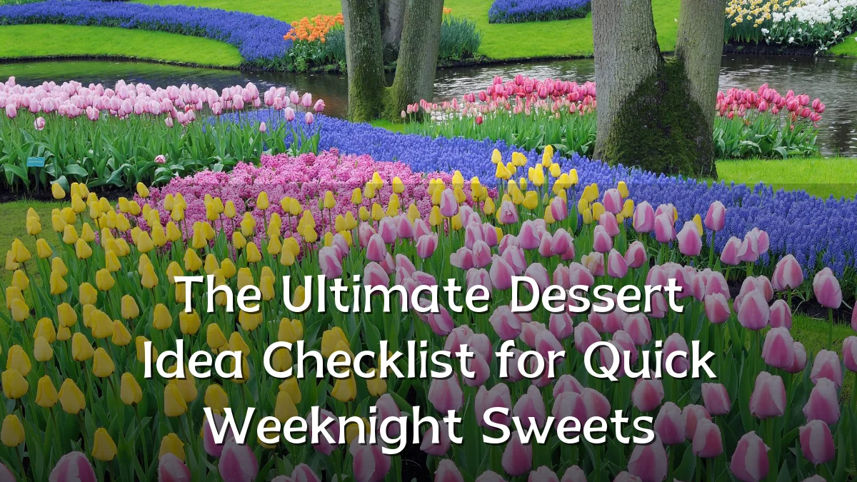 The Ultimate Dessert Idea Checklist for Quick Weeknight Sweets