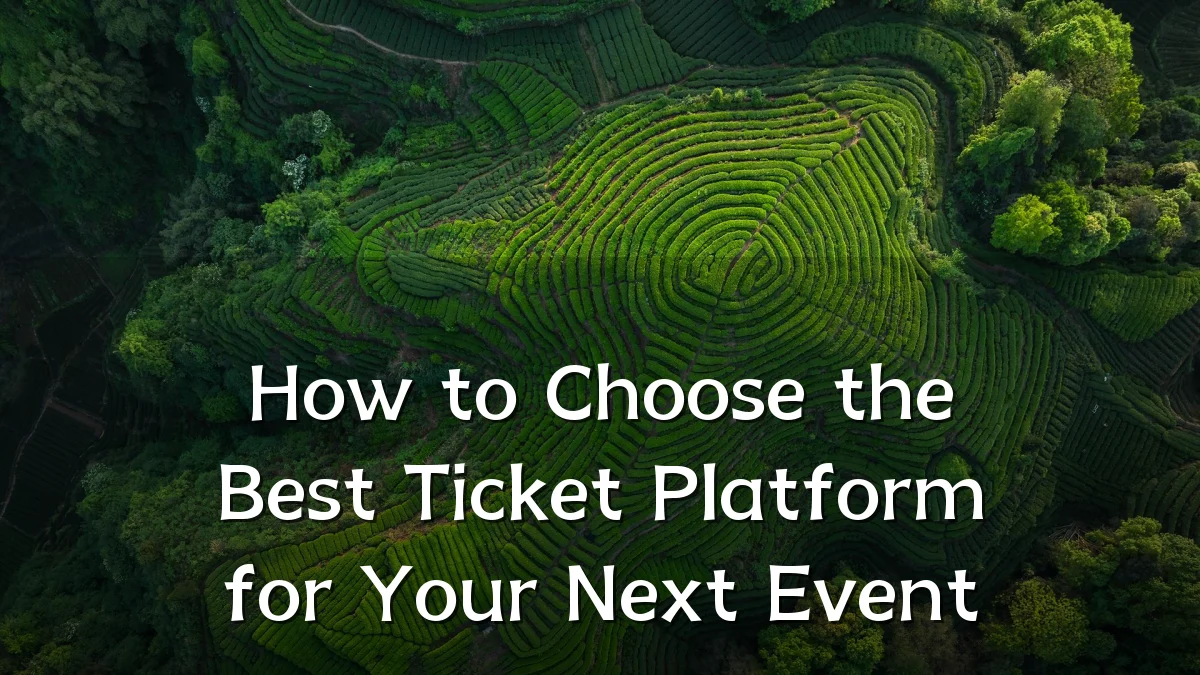 How to Choose the Best Ticket Platform for Your Next Event