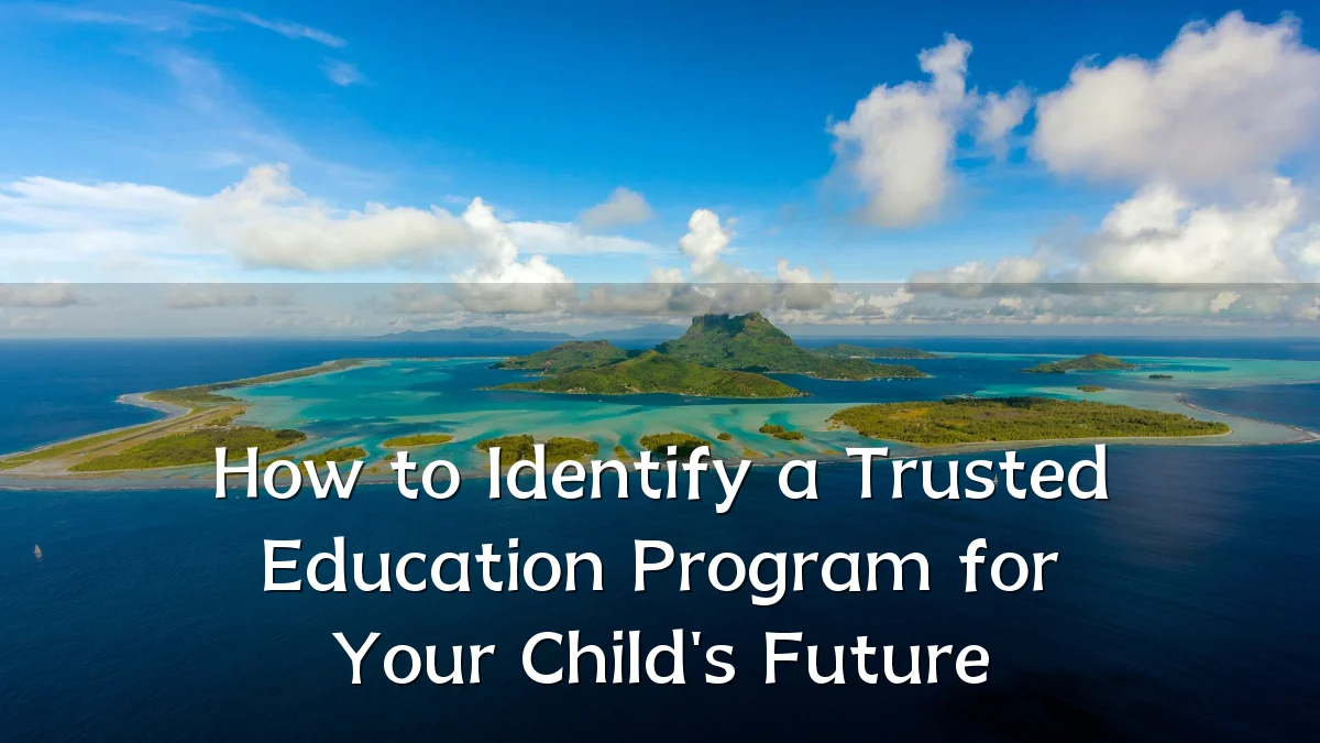 How to Identify a Trusted Education Program for Your Child's Future