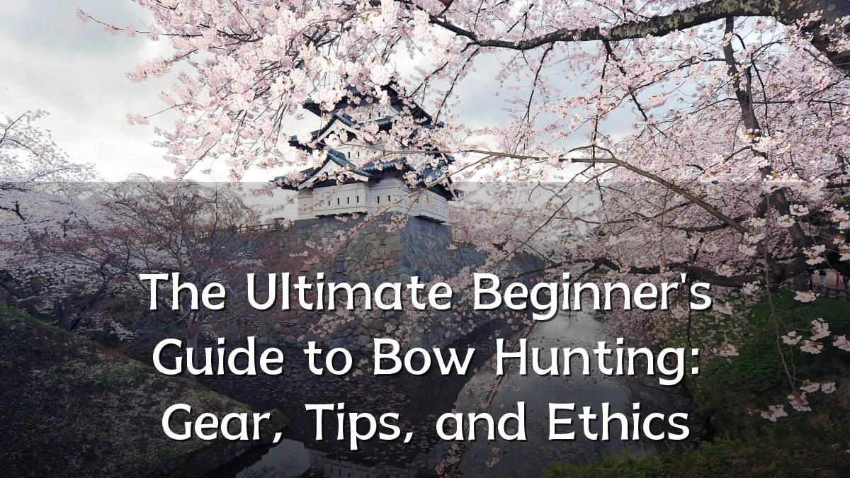 The Ultimate Beginner's Guide to Bow Hunting: Gear, Tips, and Ethics