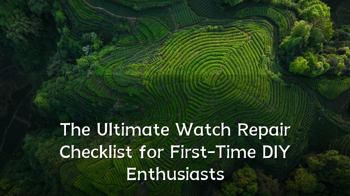 The Ultimate Watch Repair Checklist for First-Time DIY Enthusiasts